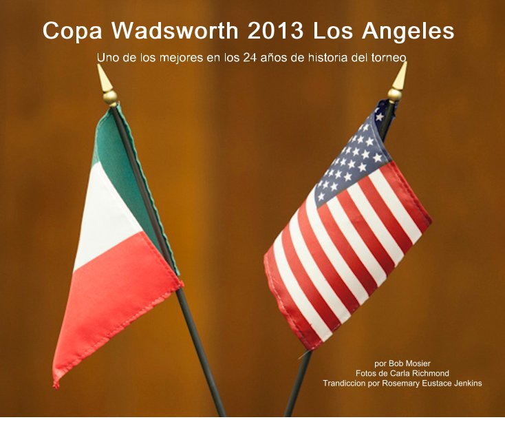 Ver Copa Wadsworth 2013 Los Angeles por por Bob Mosier Fotos de Carla Richmond Trandiccion por Rosemary Eustace Jenkins