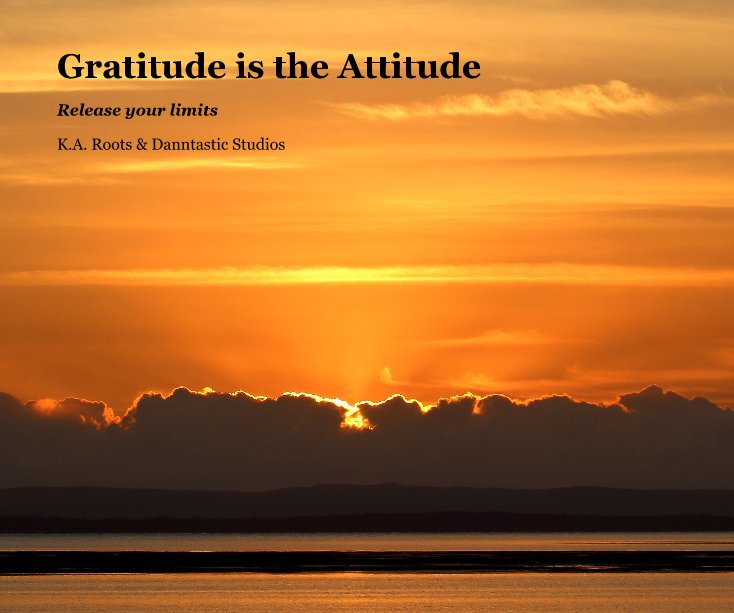 View Gratitude is the Attitude by K.A. Roots & Danntastic Studios