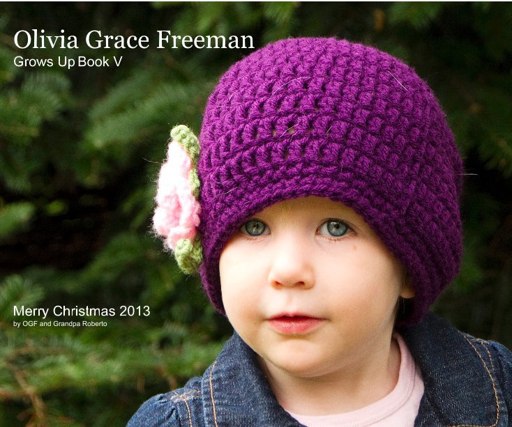 Ver Olivia Grace Freeman Grows Up Book V por Merry Christmas 2013 by OGF and Grandpa Roberto