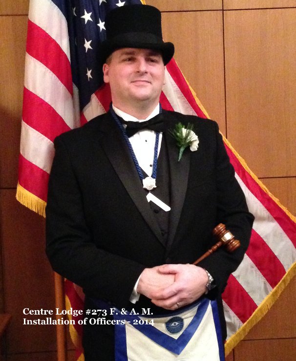 View Centre Lodge #273 F. & A. M. Installation of Officers - 2014 by Susan J. MacKellar