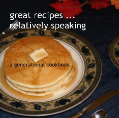 great recipes ... relatively speaking a generational cookbook book cover