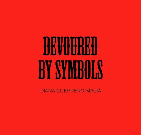 Ver Devoured by Symbols por Diana Guerrero-Maciá