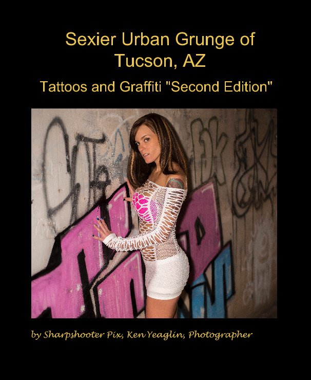 View Sexier Urban Grunge of Tucson, AZ by Sharpshooter Pix, Ken Yeaglin, Photographer