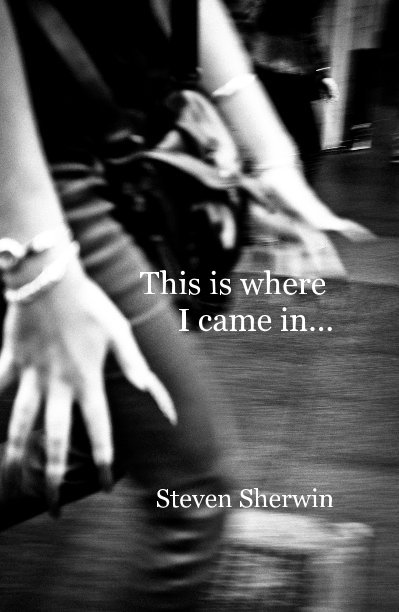 Ver This is where I came in... por Steven Sherwin