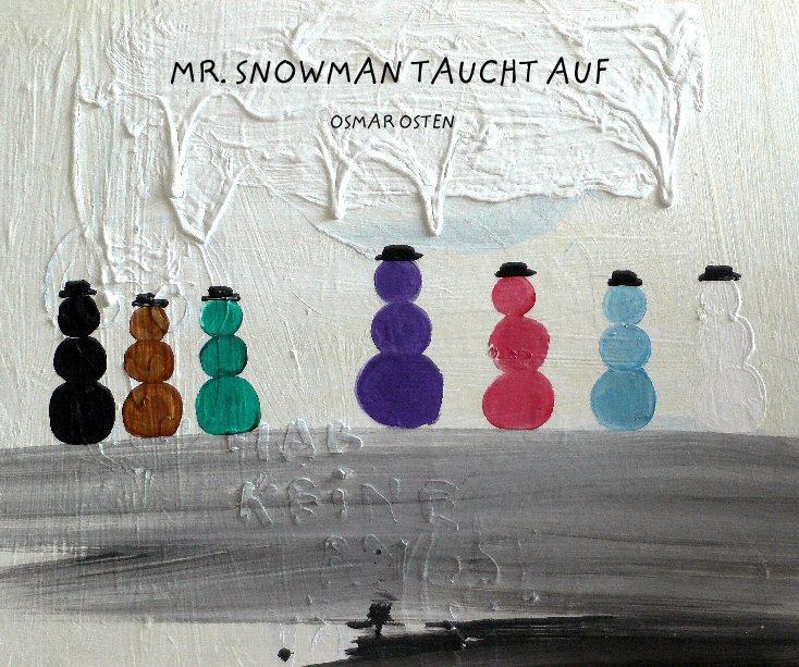 Visualizza MR. SNOWMAN TAUCHT AUF | Osmar Osten di AC Art Consulting Claus-Dieter Tholen