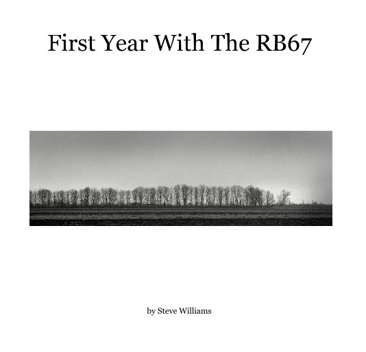 View First Year With The RB67 by Steve Williams