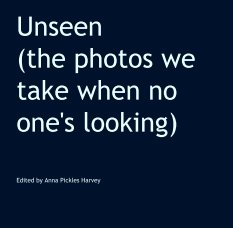 Unseen
(the photos we take when no one's looking) book cover