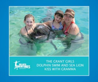 The Grant Girls Dolphin Swim and Sea Lion Kiss with Gramma book cover