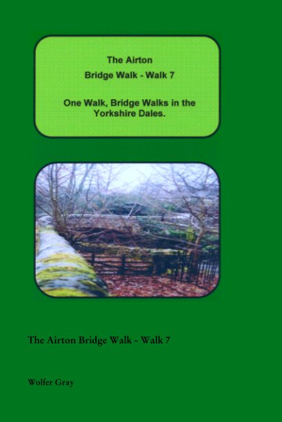 View The Airton Bridge Walk - Walk 7 by Wolfer Gray