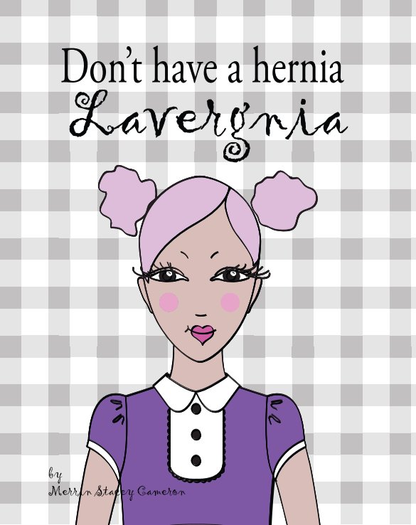 Ver Don't have a hernia Lavergnia! por Merrin Stacey Cameron