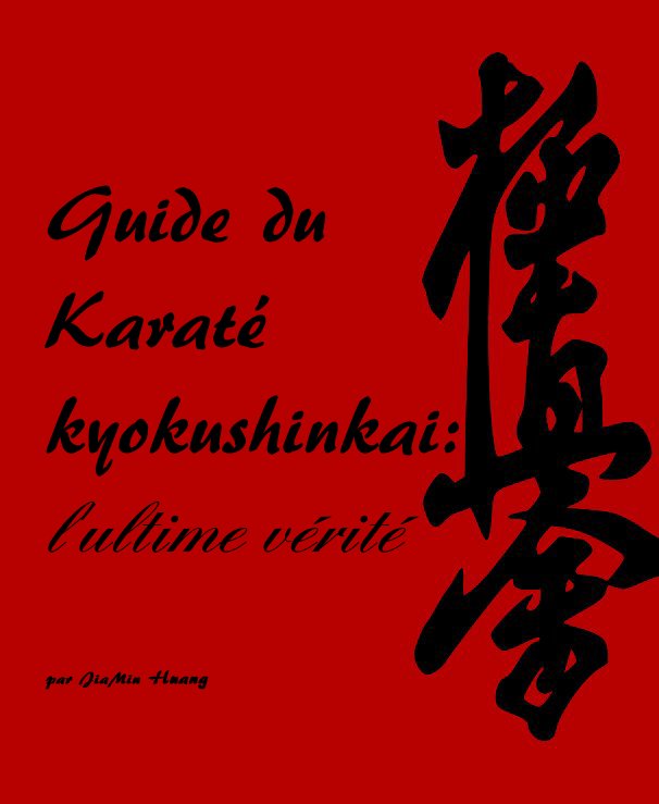 Visualizza Guide du Karaté kyokushinkai: l'ultime vérité par JiaMin Huang di par JiaMin Huang