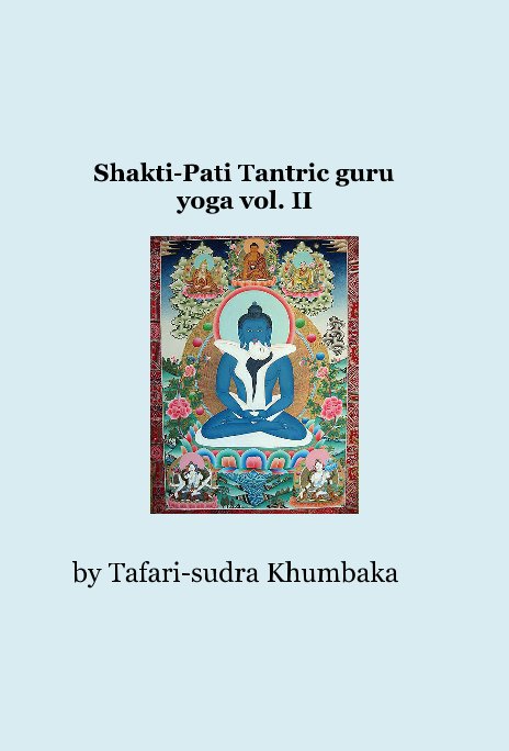View Shakti-Pati Tantric guru yoga vol. II by Tafari-sudra Khumbaka