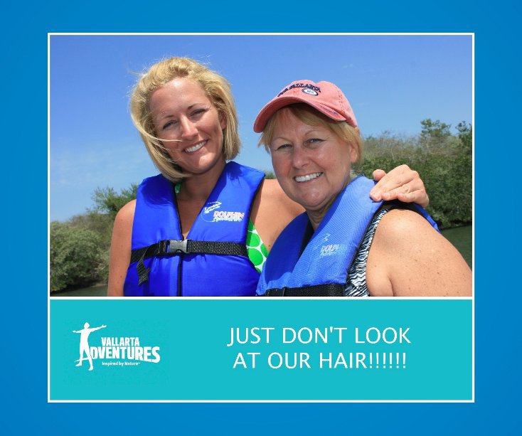 JUST DON'T LOOK AT OUR HAIR!!!!!! nach Vallarta Adventures anzeigen