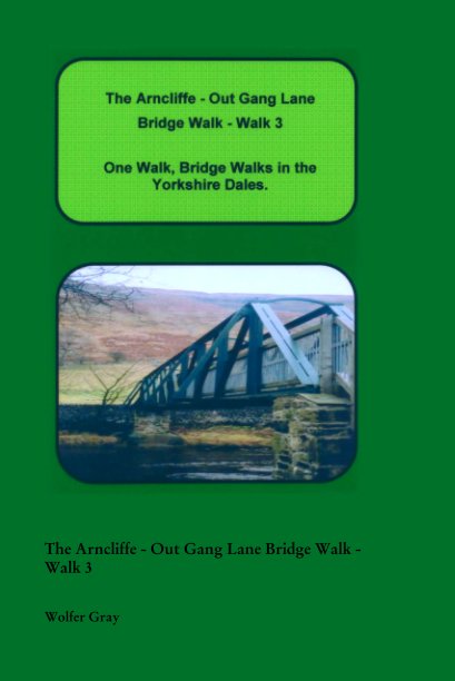 View The Arncliffe - Out Gang Lane Bridge Walk - Walk 3 by Wolfer Gray