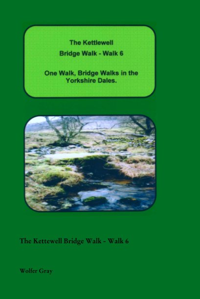View The Kettewell Bridge Walk - Walk 6 by Wolfer Gray