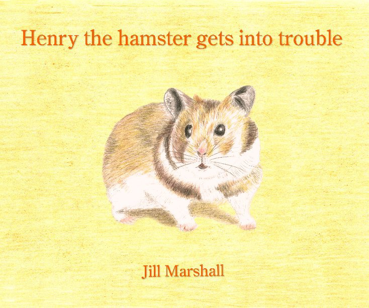 View Henry the hamster gets into trouble by Jill Marshall