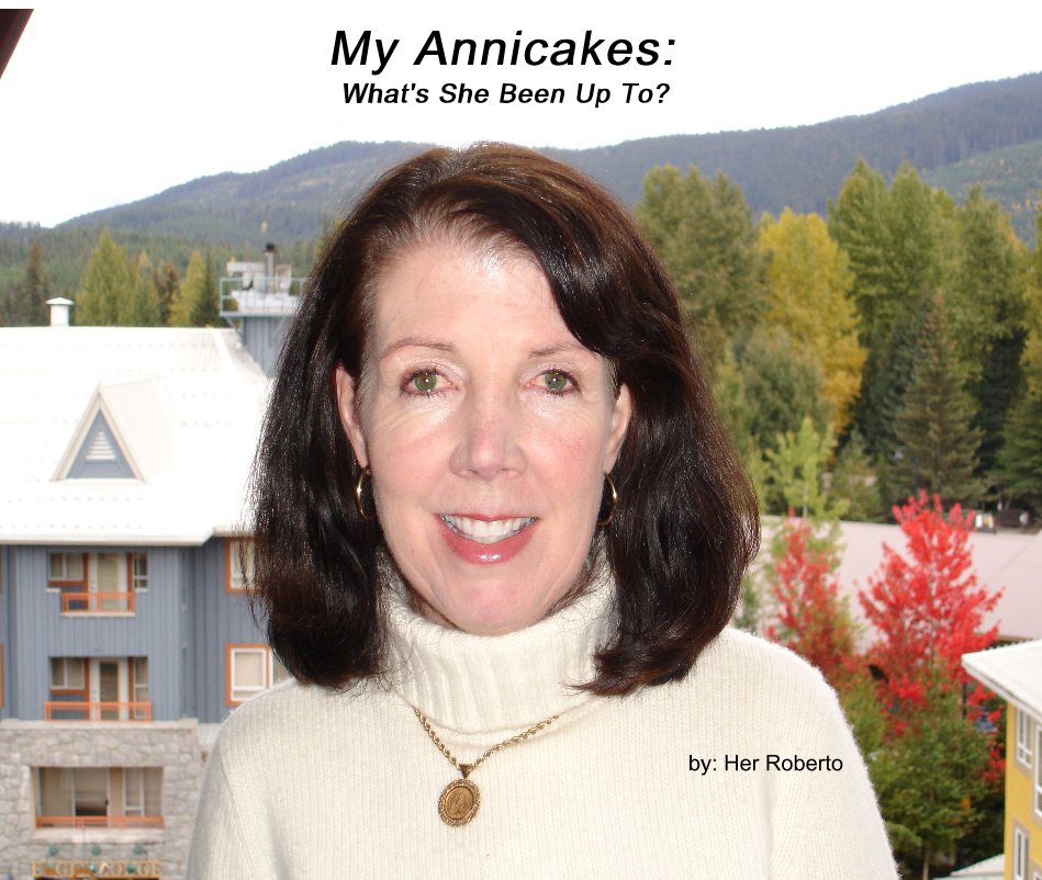 View My Annicakes: What's She Been Up To? by by: Her Roberto
