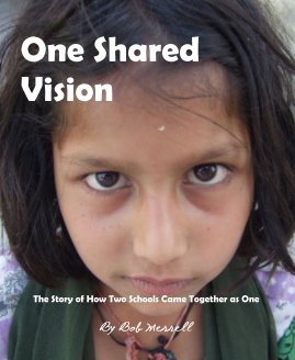 One Shared Vision The Story of How Two Schools Came Together as One By Bob Merrell book cover