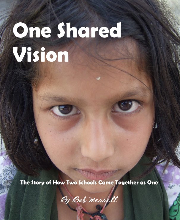 View One Shared Vision The Story of How Two Schools Came Together as One By Bob Merrell by Bob Merrell