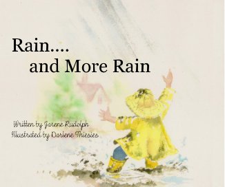 Rain.... and More Rain Written by Jarene Rudolph Illustrated by Darlene Thiesies book cover