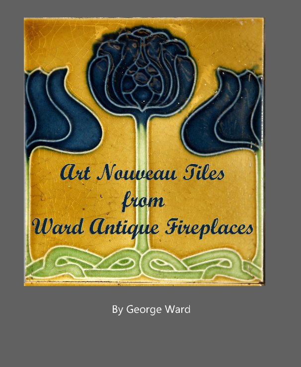 Ver Art Nouveau Tiles From Ward Antique Fireplaces por George Ward