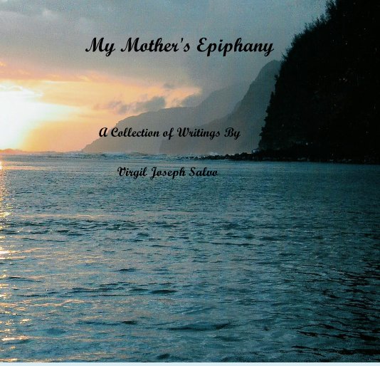 View My Mother's Epiphany by Virgil Joseph Salvo