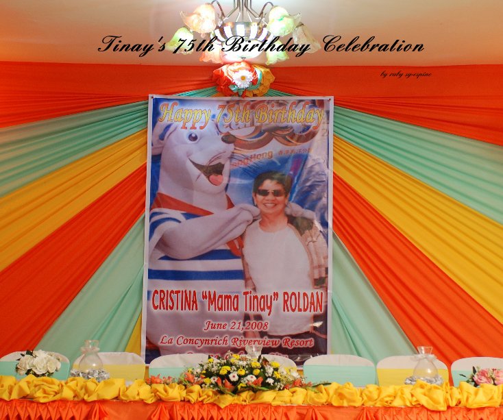View Tinay's 75th Birthday Celebration by rsyespino