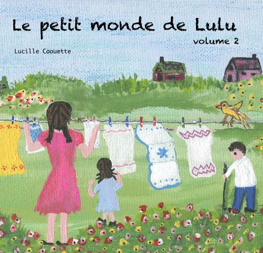 Visualizza Le petit monde de Lulu di Lucille Caouette