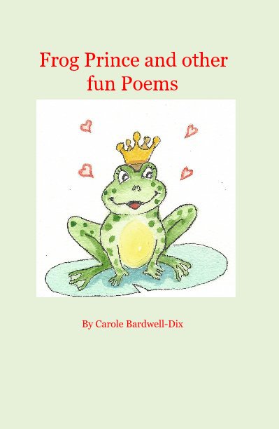 Bekijk Frog Prince and other fun Poems op Carole Bardwell-Dix
