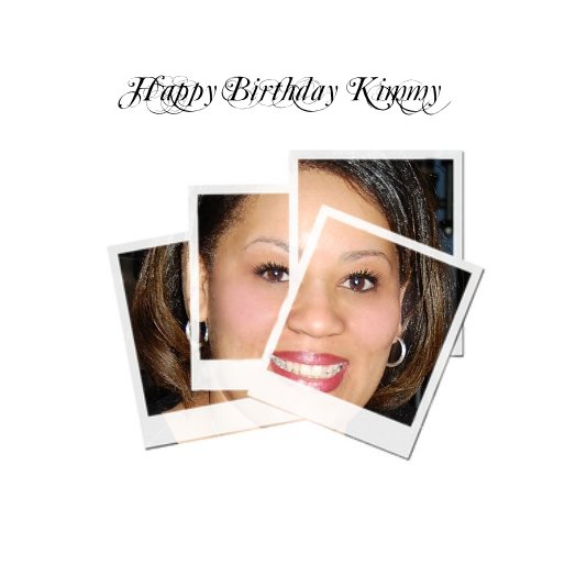 View Happy Birthday Kimmy by Kelli R. Coley