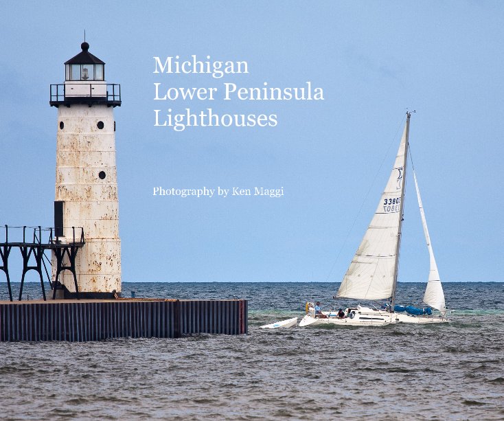 View Michigan Lower Peninsula Lighthouses by Photography by Ken Maggi