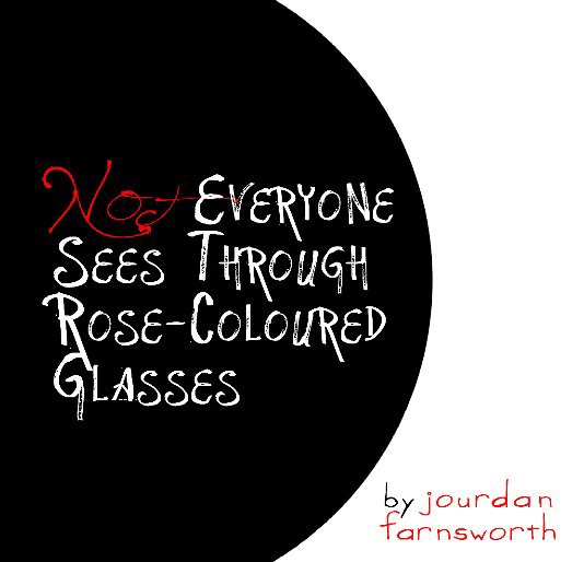 Ver Not Everyone Sees Through Rose-Coloured Glasses por Jourdan Farnsworth