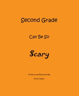 Second Grade Can Be So Scary Written and Illustrated By Nonie Taylor book cover