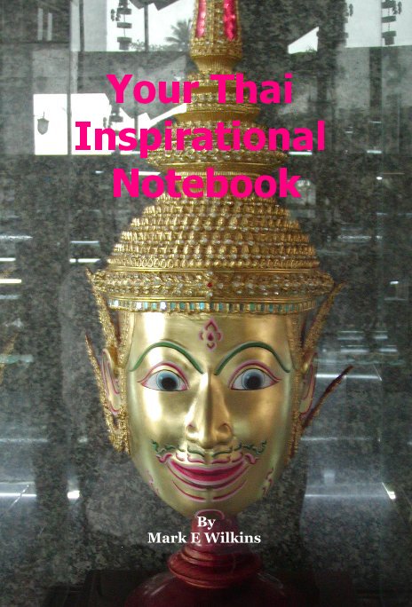 View Your Thai Inspirational Notebook by Mark E Wilkins