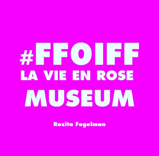 View #FF0IFF La Vie En Rose Museum by Rozita Fogelman