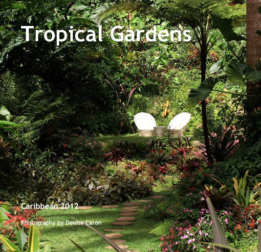 View Tropical Gardens by Photography by Denise Caron