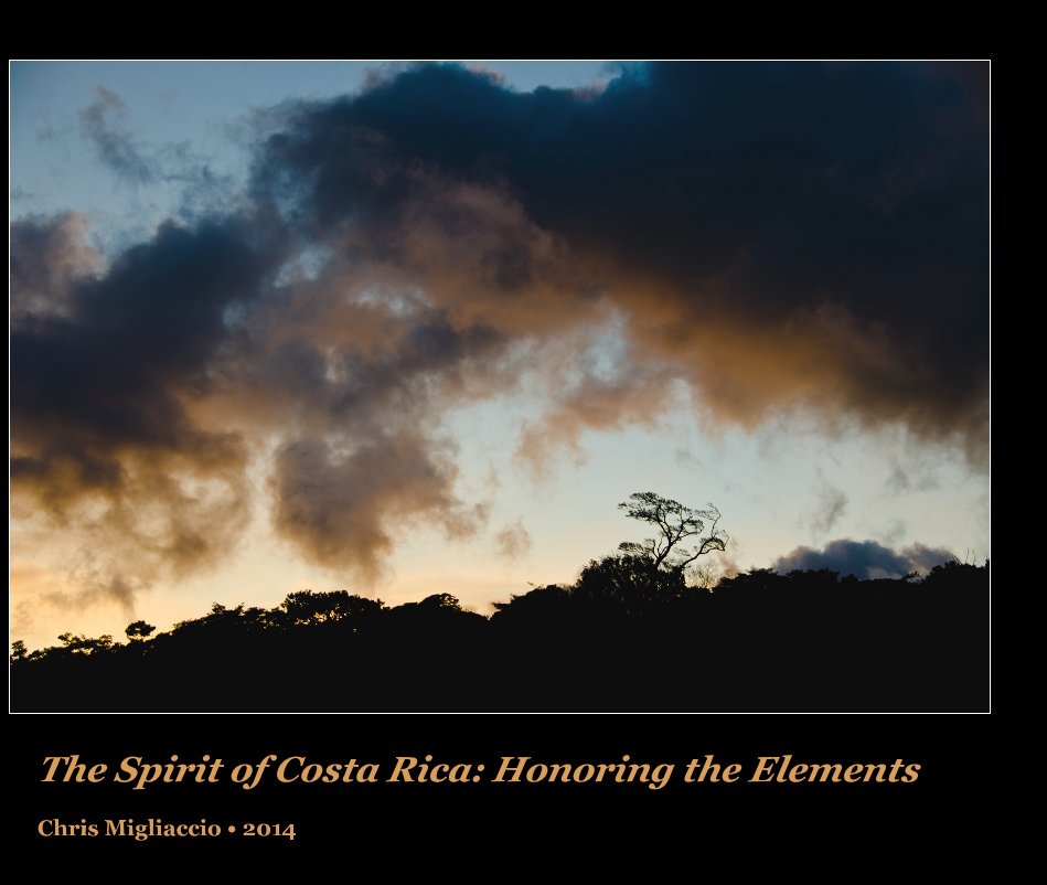 View The Spirit of Costa Rica: Honoring the Elements by Chris Migliaccio • 2014