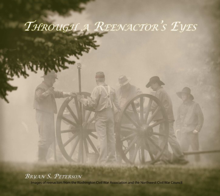 View Through a Reenactor's Eyes by Bryan S. Peterson