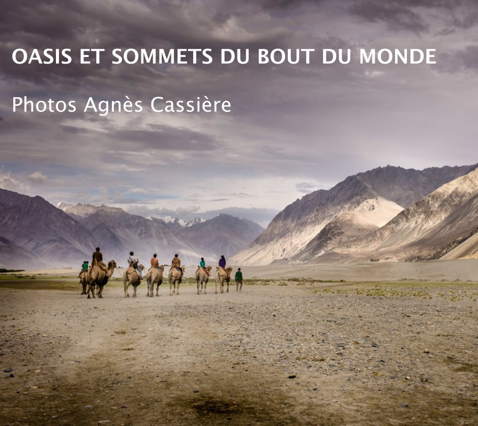 Bekijk Oasis et sommets du bout du monde op Agnès Cassière