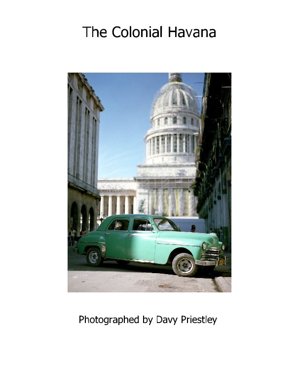View The Colonial Havana by Photographed by Davy Priestley