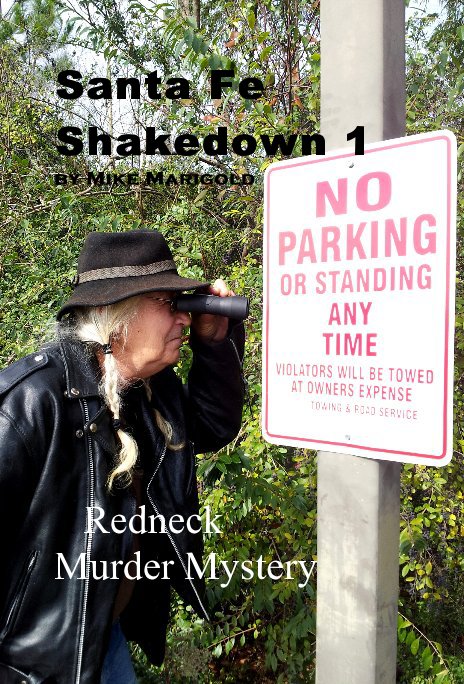 Ver Santa Fe Shakedown 1 by Mike Marigold A Redneck Murder Mystery por Mike Marigold COPYRIGHT © BY BILLY JACOBS ALL RIGHTS RESERVED INCLUDING THE RIGHT OF REPRODUCTION. Volume 1