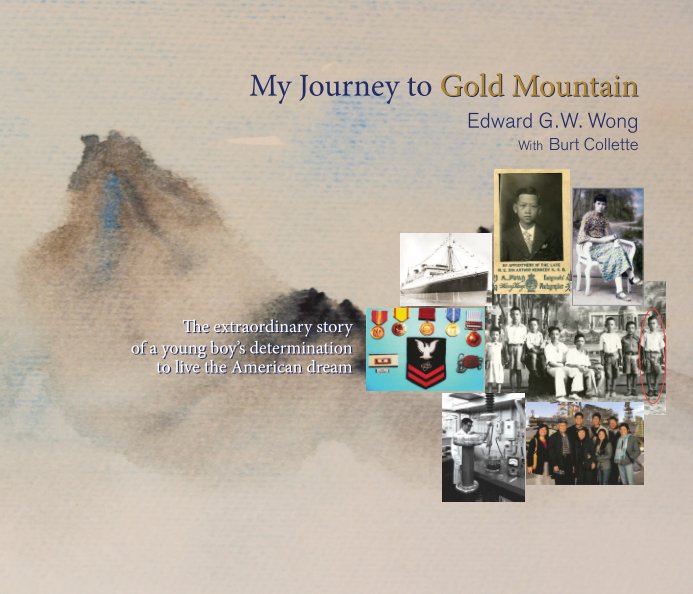 View My Journey to Gold Mountain by Edward G. W. Wong with Burt Collette