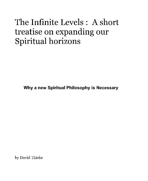 Bekijk The Infinite Levels : A short treatise on expanding our Spiritual horizons op David Thieke