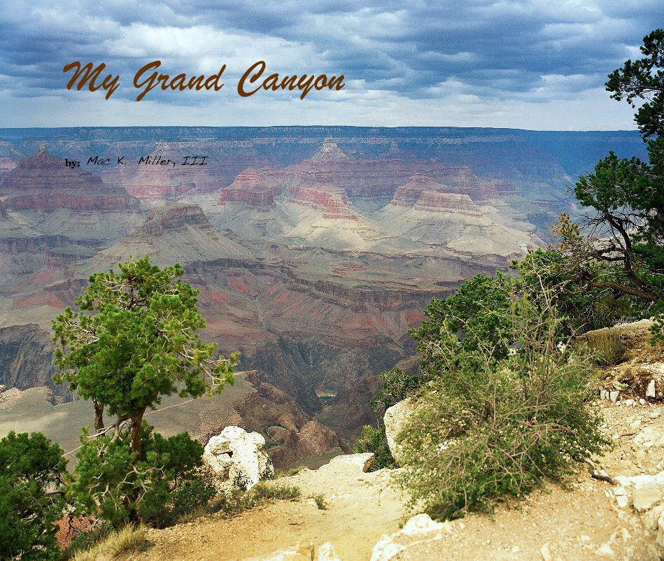 View My Grand Canyon by by: Mac K. Miller, III