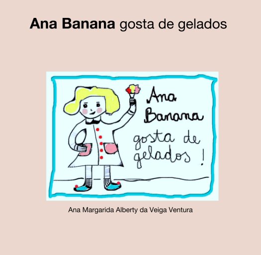 View Ana Banana gosta de gelados by Ana Margarida Alberty da Veiga Ventura