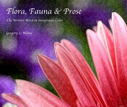 Flora, Fauna and Prose - The Written Word in Sumptuous Color book cover