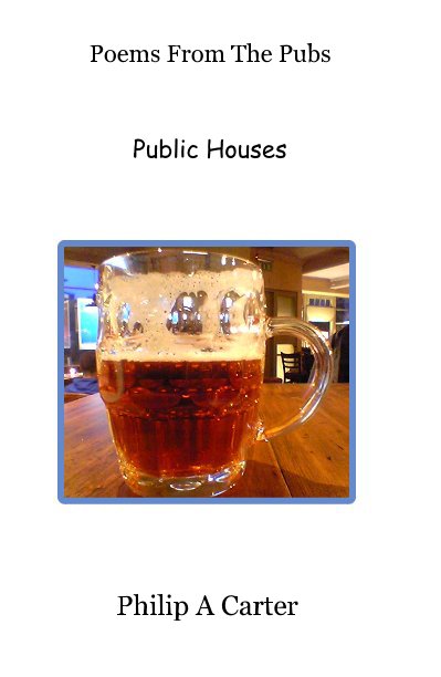 View Poems From The Pubs by Philip A Carter