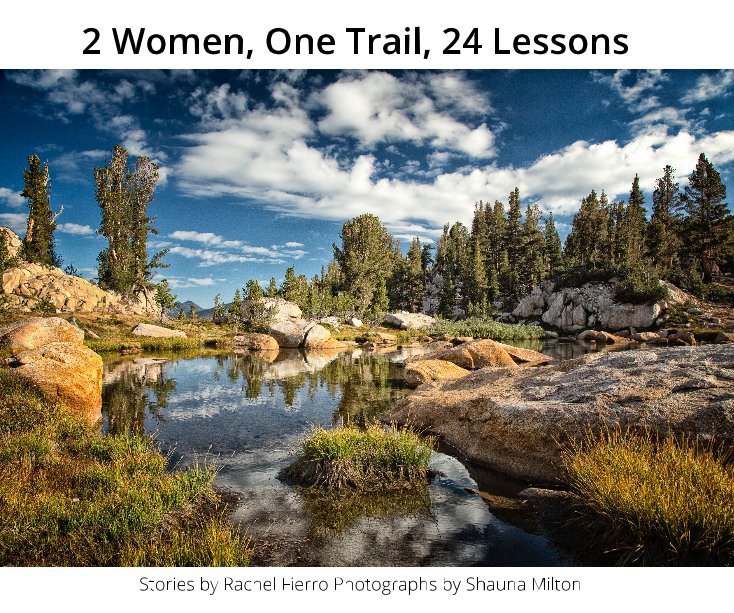 Ver 2 Women, One Trail, 24 Lessons por Stories by Rachel Fierro Photographs by Shauna Milton