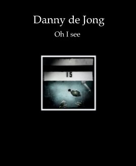 Danny de Jong Oh I see book cover