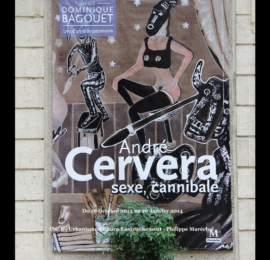 View André Cervera - Sexe, Cannibale -. by UCE - Urbanisme-Culture-Environnement - Philippe Maréchal -.